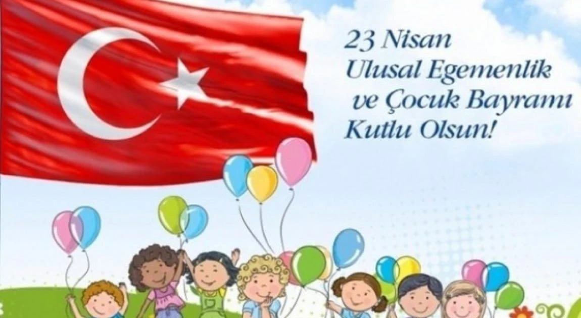 Ulusal Egemenlik ve Çocuk Bayramı’mız kutlu olsun